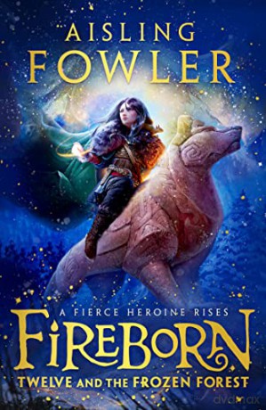 Fireborn: Twelve and the Frozen Forest: The extraordinary first book in the thrilling new children's fantasy series: Book 1 - Aisling Fowler [KSIĄŻKA]
