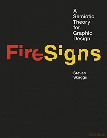 FireSigns: A Semiotic Theory for Graphic Design (Design Thinking, Design Theory) - Steven Skaggs [KSIĄŻKA]