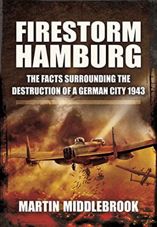 Firestorm Hamburg: The Facts Surrounding The Destruction of a German City 1943 - Martin Middlebrook [KSIĄŻKA]