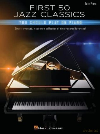 First 50 Jazz Classics You Should Play on Piano. [KSIĄŻKA]