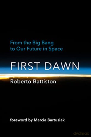 First Dawn: From the Big Bang to Our Future in Space - Roberto Battiston [KSIĄŻKA]