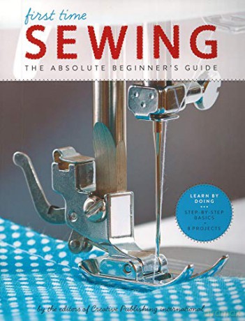 First Time Sewing: Step-by-Step Basics and Easy Projects: The Absolute Beginner's Guide: Learn By Doing - Step-by-Step Basics and Easy Projects: 1 [KSIĄŻKA]
