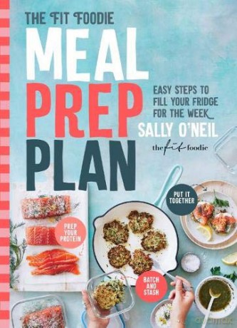 Fit Foodie Meal Prep Plan: Easy steps to fill your fridge for the week - Sally O'Neil [KSIĄŻKA]