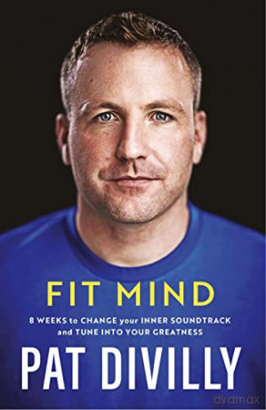 Fit Mind: 8 weeks to change your inner soundtrack and tune into your greatness - Pat Divilly [KSIĄŻKA]