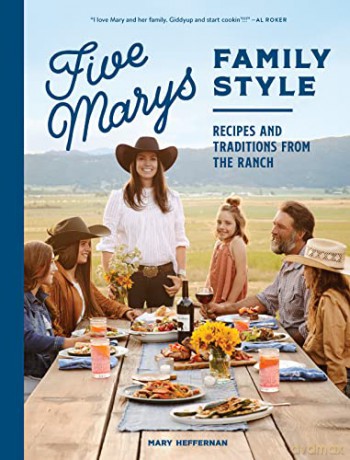Five Marys Family Style: Recipes and Traditions from the Ranch - Mary Heffernan [KSIĄŻKA]