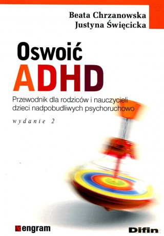 Oswoić ADHD. Wydanie 2 - Beata Chrzanowska, Justyna Święcicka [KSIĄŻKA]