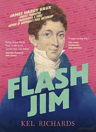 Flash Jim: The astonishing story of the convict fraudster who wrote Australia's first dictionary - Richards [KSIĄŻKA]