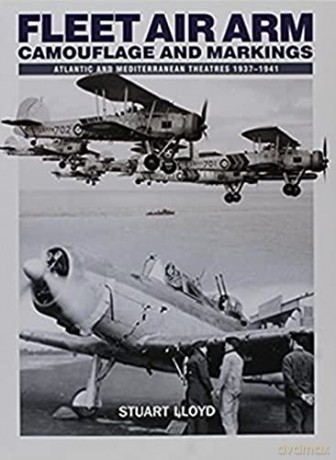 Fleet Air Arm Camouflage And Markings: Atlantic and Mediterranean Theatres 1937-1941 - Stuart Lloyd [KSIĄŻKA]