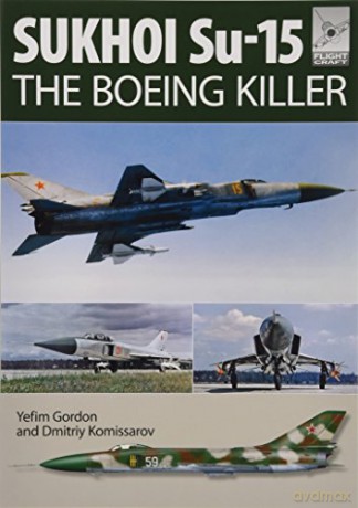 Flight Craft 5: Sukhoi Su-15: The 'Boeing Killer' - Yefim Gordon [KSIĄŻKA]