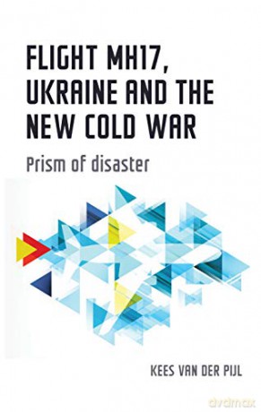 Flight Mh17, Ukraine and the New Cold War: Prism of Disaster (Geopolitical Economy) - Professor Kees van der Pijl [KSIĄŻKA]