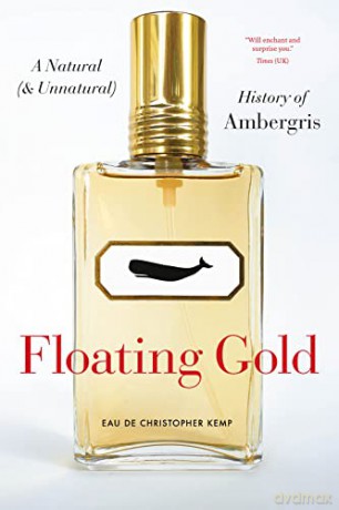Floating Gold: A Natural (and Unnatural) History of Ambergris - Christopher Kemp [KSIĄŻKA]