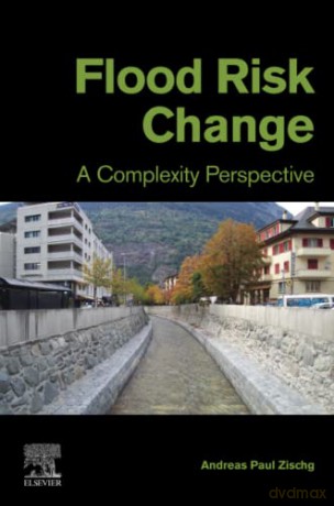 Flood Risk Change: A Complexity Perspective - Zischg [KSIĄŻKA]