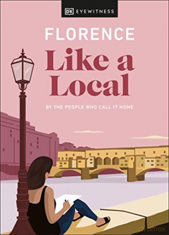 Florence Like a Local: By the People Who Call It Home (Local Travel Guide) - DK Eyewitness [KSIĄŻKA]