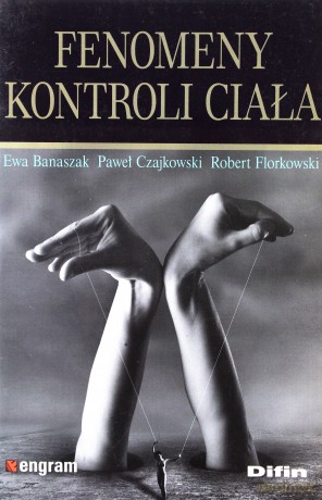 Fenomeny kontroli ciała - Ewa Banaszak, Paweł Czajkowski, Robert Florkowski [KSIĄŻKA]