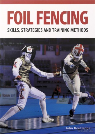 Foil Fencing: Skills, Strategies and Training Methods - John Routledge [KSIĄŻKA]