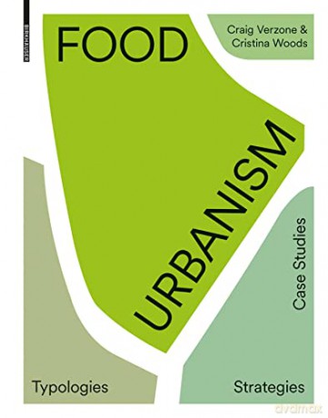 Food Urbanism: Typologies, Strategies, Case Studies (Birkhauser) - Craig Verzone [KSIĄŻKA]