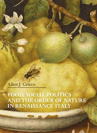 Food, Social Politics and the Order of Nature in Renaissance Italy: 34 (Villa I Tatti Series) - Allen J. Grieco [KSIĄŻKA]
