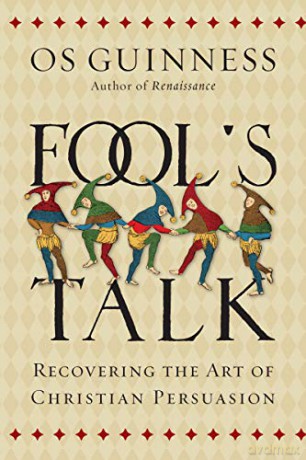 Fool's Talk: Recovering the Art of Christian Persuasion - Os Guinness [KSIĄŻKA]