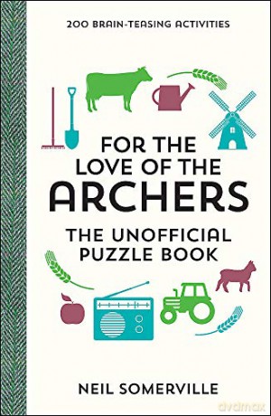For the Love of The Archers - The Unofficial Puzzle Book: 200 Brain-Teasing Activities, from Crosswords to Quizzes - Neil Somerville [KSIĄŻKA]