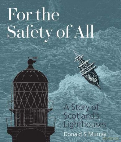 For the Safety of All: A Story of Scotland's Lighthouses - Donald S Murray [KSIĄŻKA]