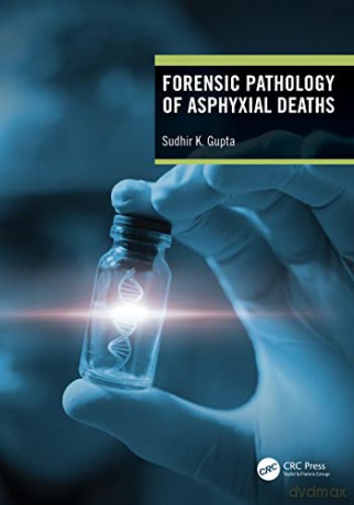 Forensic Pathology of Asphyxial Deaths - Sudhir K Gupta [KSIĄŻKA]