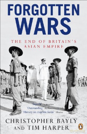 Forgotten Wars: The End of Britain's Asian Empire - Christopher Bayly [KSIĄŻKA]
