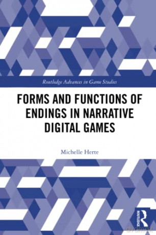 Forms and Functions of Endings in Narrative Digital Games (Routledge Advances in Game Studies) - Michelle Herte [KSIĄŻKA]