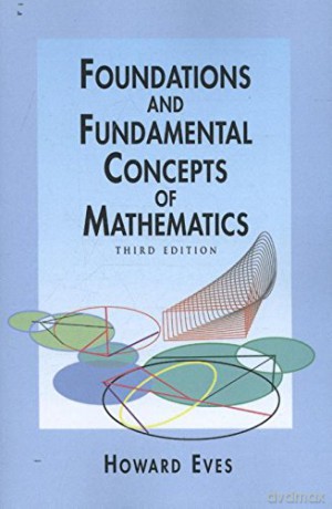 Foundations and Fundamental Concepts of Mathematics (Dover Books on Mathematics) - Howard Eves [KSIĄŻKA]