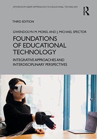 Foundations of Educational Technology: Integrative Approaches and Interdisciplinary Perspectives (Interdisciplinary Approaches to Educational Technology) - Gwendolyn M. Morel [KSIĄŻKA]