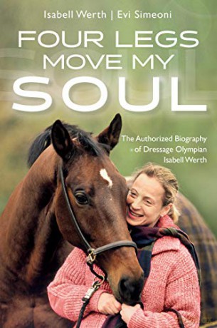 Four Legs Move My Soul: The Authorized Biography of Dressage Olympian Isabell Werth: The Authorised Biography of Dressage Olympian Isabell Werth - Isabell Werth [KSIĄŻKA]