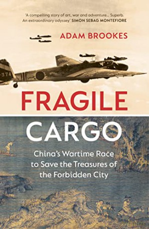 Fragile Cargo: China's Wartime Race to Save the Treasures of the Forbidden City - Adam Brookes [KSIĄŻKA]