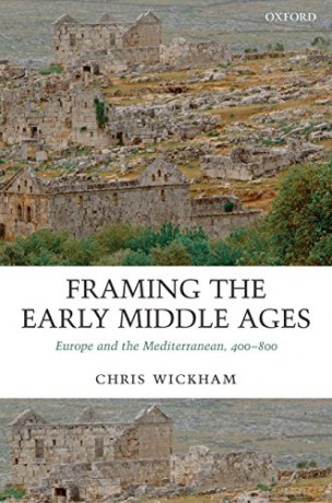 Framing the Early Middle Ages: Europe and the Mediterranean, 400-800 - Chris Wickham [KSIĄŻKA]