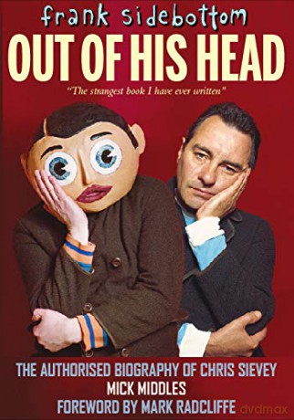 Frank Sidebottom Out of His Head: The Authorised Biography of Chris Sievey - Mick Middles [KSIĄŻKA]