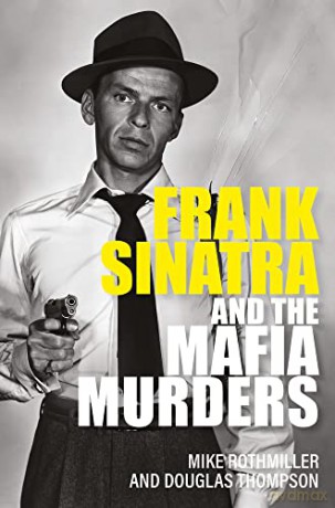 Frank Sinatra and the Mafia Murders - Mike Rothmiller [KSIĄŻKA]
