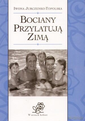 Bociany przylatują zimą - Iwona Jurczenko-Topolska [KSIĄŻKA] 