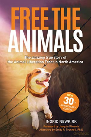 Free the Animals - 30th Anniversary Edition: The Amazing True Story of the Animal Liberation Front in North America - Ingrid Newkirk [KSIĄŻKA]