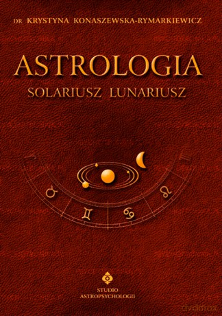 Astrologia Solariusz Lunariusz - dr Krystyna Konaszewska-Rymarkiewicz [KSIĄŻKA]
