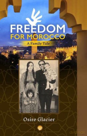 Freedom for Morocco: A Family Tale - Osire Glacier [KSIĄŻKA]