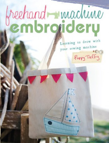 Freehand Machine Embroidery: Learning to draw with your sewing machine: Learning to draw with your machine - Poppy Treffry [KSIĄŻKA]