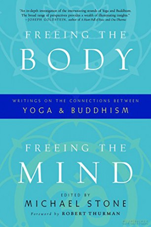 Freeing the Body, Freeing the Mind: Writings on the Connections Between Yoga and Buddhism - Michael Stone [KSIĄŻKA]
