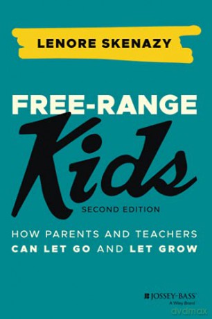 Free-Range Kids: How Parents and Teachers Can Let Go and Let Grow - Lenore Skenazy [KSIĄŻKA]