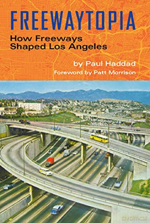 Freewaytopia: How Freeways Shaped Los Angeles: Training the World's Favorite Gundog - Paul Haddad [KSIĄŻKA]