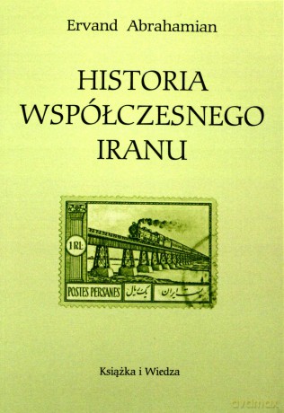 Historia współczesnego Iranu - Ervand Abrahamian [KSIĄŻKA]