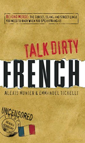 French: Beyond Merde: The Curses, Slang, and Street Lingo You Need to Know When You Speak Francais (Talk Dirty) - Alexis Munier [KSIĄŻKA]