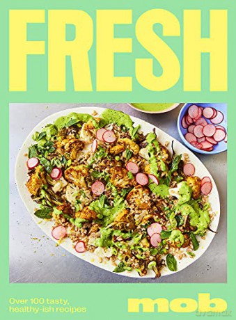 Fresh Mob: Over 100 tasty healthy-ish recipes - Mob [KSIĄŻKA]