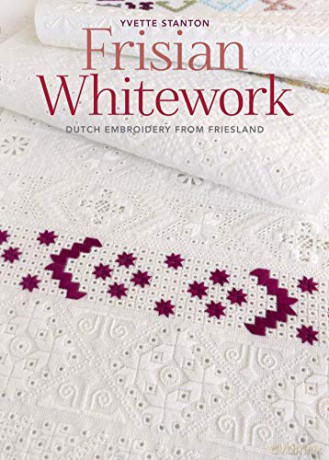 Frisian Whitework: Dutch embroidery from Friesland - Yvette Stanton [KSIĄŻKA]