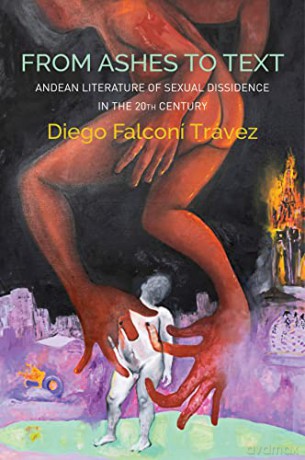 From Ashes to Text: Andean Literature of Sexual Dissidence in the 20th Century (Critical South) - Diego Falconí Trávez [KSIĄŻKA]