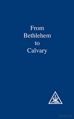 From Bethlehem to Calvary - Alice A. Bailey [KSIĄŻKA]