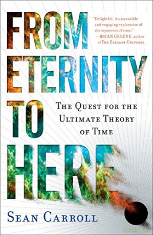 From Eternity to Here: The Quest for the Ultimate Theory of Time - Sean Carroll [KSIĄŻKA]