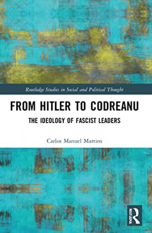From Hitler to Codreanu: The Ideology of Fascist Leaders (Routledge Studies in Social and Political Thought) - Carlos Manuel Martins [KSIĄŻKA]